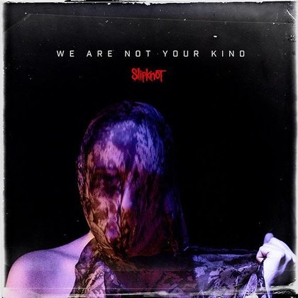 Slipknot - We Are Not Your Kind Slipknot - We Are Not Your Kind