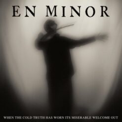En Minor "When The Cold Truth Has Worn Its Miserable Welcome Out" Digifile CD