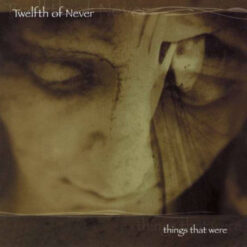 Twelfth Of Never "Things That Were" CD