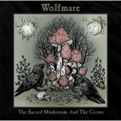 Wolfmare "The Sacred Mushroom and the Crows" CD